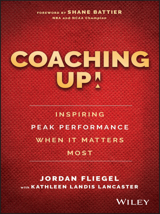 Title details for Coaching Up! Inspiring Peak Performance When It Matters Most by Jordan Fliegel - Available